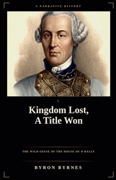 A Kingdom Lost, A Title Won: The Wild Geese of the House of O'Kelly