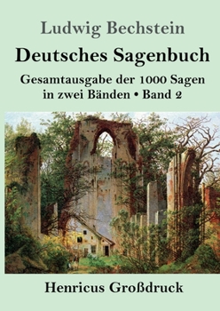 Deutsches Sagenbuch (Großdruck): Band 2 Gesamtausgabe der 1000 Sagen in zwei Bänden (German Edition)