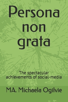 Persona non grata: The spectacular achievements of social-media