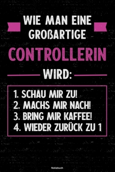 Wie man eine großartige Controllerin wird: Notizbuch: Controllerin Journal DIN A5 liniert 120 Seiten Geschenk (German Edition)