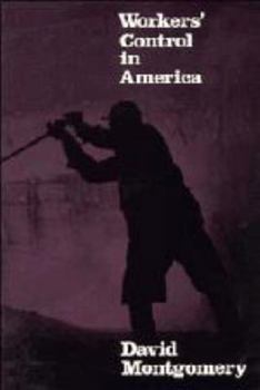 Hardcover Workers' Control in America: Studies in the History of Work, Technology, and Labor Struggles Book