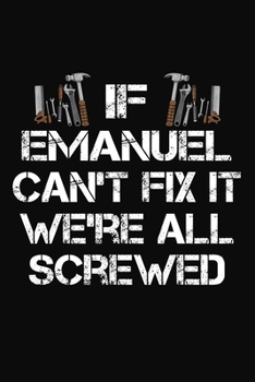 If Emanuel Can't Fix It We're All Screwed: Personalized Handyman Journal - Gift Notebook