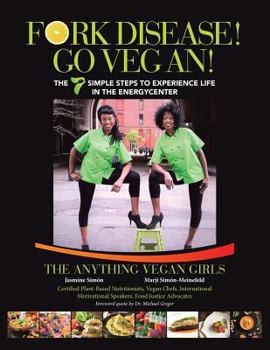 Paperback Fork Disease! Go Vegan!: The 7 Simple Steps to Experience Life in the EnerGyCENTER Book