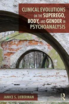 Paperback Clinical Evolutions on the Superego, Body, and Gender in Psychoanalysis Book