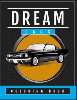 Dream Cars Coloring Book: Perfect For Car Lovers To Relax / Hours of Coloring Fun