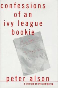 Hardcover Confessions of an Ivy League Bookie: A True Tale of Love and the Vig Book