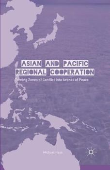 Paperback Asian and Pacific Regional Cooperation: Turning Zones of Conflict Into Arenas of Peace Book