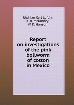 Paperback Report on investigations of the pink bollworm of cotton in Mexico Book