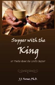 Paperback Supper With The King: 60 Truths Aboout The Lord's Supper Book