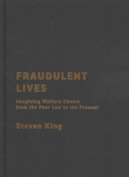 Fraudulent Lives: Imagining Welfare Cheats from the Poor Law to the Present