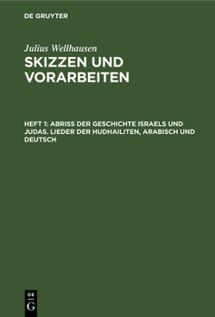 Abriß der Geschichte Israels und Judas. Lieder der Hudhailiten: Arabisch und Deutsch