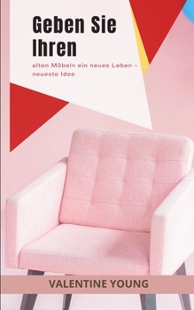 Paperback Geben Sie Ihren alten M?beln ein neues Leben - neueste Idee [German] Book