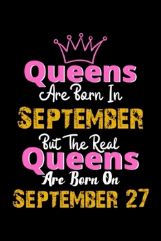 Queens Are Born In September Real Queens Are Born In September 27 Notebook Birthday Funny Gift: Lined Notebook / Journal Gift, 120 Pages, 6x9, Soft Cover, Matte Finish