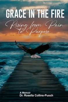 GRACE IN THE FIRE: Rising From Pain To Purpose