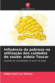 Paperback Influência da pobreza na utilização dos cuidados de saúde: aldeia Toucar [Portuguese] Book