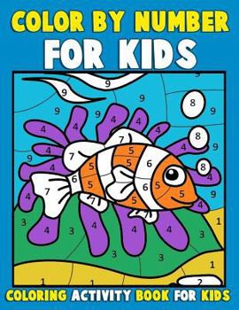 Color by Number for Kids: Coloring Activity Book for Kids: A Jumbo Childrens Coloring Book with 50 Large Pages (Kids Coloring Books Ages 4-8)