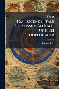 Der Transscendentale Idealismus Bei Kant Und Bei Schopenhauer (1887)