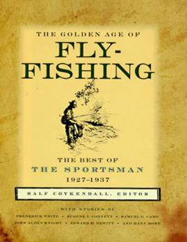 Hardcover The Golden Age of Fly-Fishing: The Best of the Sportsman 1927-1937 Book