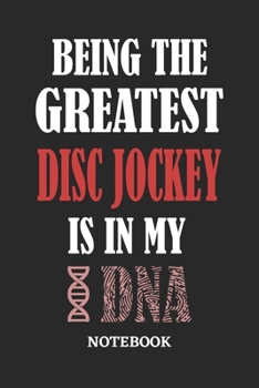 Being the Greatest Disc Jockey is in my DNA Notebook: 6x9 inches - 110 ruled, lined pages • Greatest Passionate Office Job Journal Utility • Gift, Present Idea