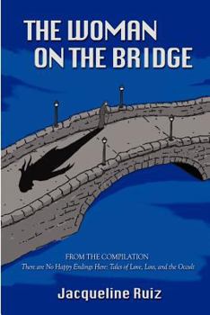 Paperback The Woman on the Bridge: From the Compilation "There are No Happy Endings Here: Tales of Love, Loss, and the Occult" Book