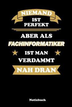 Paperback Niemand ist perfekt, aber als Fachinformatiker ist man verdammt nah dran: Punktraster Notizbuch / Tagebuch - 15,24 x 22,86 cm (ca. DIN A5) - 120 Seite [German] Book