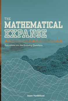 Paperback The Mathematical Expanse: Excursions into the Enduring Questions Book