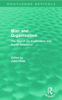 Paperback Man and Organization (Routledge Revivals): The Search for Explanation and Social Relevance Book
