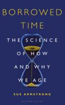 Hardcover Borrowed Time: The Science of How and Why We Age Book