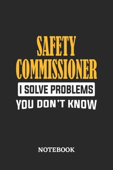 Paperback Safety Commissioner I Solve Problems You Don't Know Notebook: 6x9 inches - 110 dotgrid pages - Greatest Passionate Office Job Journal Utility - Gift, Book