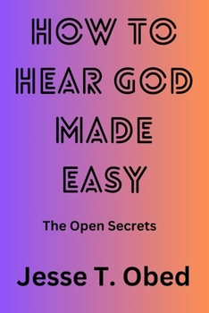 Paperback How to Hear God Made Easy: The Open Secrets Book