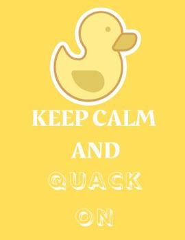 Paperback Keep Calm and Quack on: Funny Duck Notebook/Journal to Write In, Custom Duck Interior, 8,5x11 Size. Yellow Theme Book