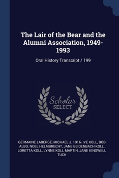 Paperback The Lair of the Bear and the Alumni Association, 1949-1993: Oral History Transcript / 199 Book