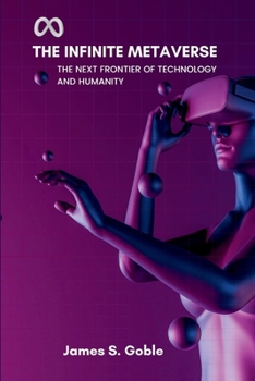 Paperback The Infinite Metaverse: The Next Frontier of Technology and Humanity Book