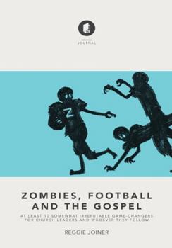 Paperback Zombies, Football and the Gospel: At Least 10 Somewhat Irrefutable Game-Changers for Church Leaders and Whoever They Follow Book