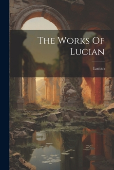 Paperback The Works Of Lucian Book