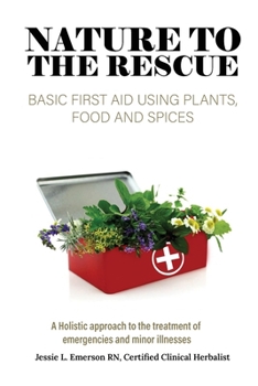 Paperback Nature To The Rescue: Basic First Aid Using Plants, Food and Spices Book