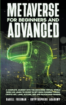 Paperback Metaverse For Beginners and Advanced: A Complete Journey Into the Metaverse Virtual World (Web 3.0): Learn to Invest in NFT (Non-Fungible Token), Cryp Book