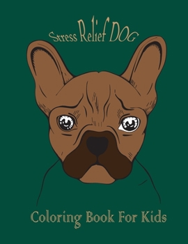 stress relief dog coloring book for kids: an kids Coloring Book Featuring Fun and Relaxing Dog Designs