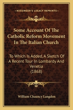 Paperback Some Account Of The Catholic Reform Movement In The Italian Church: To Which Is Added, A Sketch Of A Recent Tour In Lombardy And Venetia (1868) Book