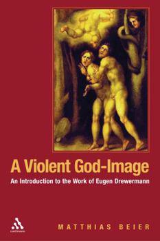 Paperback A Violent God-Image: An Introduction to the Work of Eugen Drewermann Book