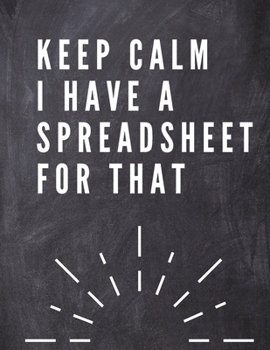 Keep Calm I Have A Spreadsheet For That: Elegante Grey Cover Funny Office Notebook 8,5 x 11 Blank Lined Coworker Gag Gift Composition Book Journal: ... Coworker Gag Gift Composition Book Journal