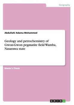 Paperback Geology and petrochemistry of Gwon-Gwon pegmatite field Wamba, Nasarawa state Book