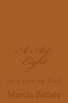 Paperback A Art Eight: to a Loving God Book