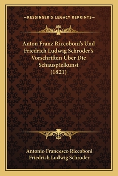 Anton Franz Riccoboni's Und Friedrich Ludwig Schroder's Vorschriften Uber Die Schauspielkunst (1821)