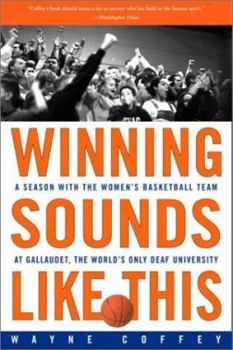 Paperback Winning Sounds Like This: A Season with the Women's Basketball Team at Gallaudet, the World's Only University for the Deaf Book