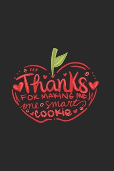 Paperback Thanks for making me one smart cookie: Teacher Journal Notebook Gift for taking notes in school 120 Pages / 6x9" Teacher Appreciation Book