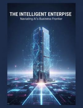 Paperback The Intelligent Enterprise: Navigating Ai'S Business Frontier Book