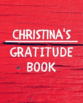 Paperback Christina's Gratitude Journal: Gratitude Goal Journal Gift for Christina Planner / Notebook / Diary / Unique Greeting Card Alternative Book