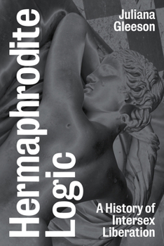 Hermaphrodite Logic: Intersex Liberation and the Expression of Sex