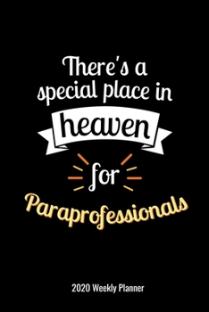 There's a Special Place In Heaven For Paraprofessionals 2020 Weekly Planner: Paraprofessional Gift 2020 Calendar Planner Parapro Para